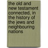 the Old and New Testament Connected, in the History of the Jews and Neighbouring Nations door Humphrey Prideaux
