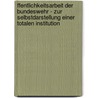 ffentlichkeitsarbeit der Bundeswehr - Zur Selbstdarstellung einer  totalen Institution door Jurgen Schafer