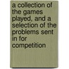 A Collection of the Games Played, and a Selection of the Problems Sent in for Competition door United States Government
