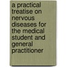 A Practical Treatise on Nervous Diseases for the Medical Student and General Practitioner door United States Government