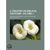A Treatise On Biblical Criticism (Volume 1); Exhibiting A Systematic View Of That Science door Samuel Davidson