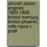 Aircraft Piston Engines 1920-1929: Bristol Mercury, Bristol Phoenix, Rolls-Royce R, Pratt by Books Llc