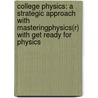 College Physics: A Strategic Approach With Masteringphysics(R) With Get Ready For Physics door Randall D. Knight