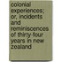 Colonial Experiences; Or, Incidents and Reminiscences of Thirty-Four Years in New Zealand