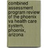 Combined Assessment Program Review of the Phoenix Va Health Care System, Phoenix, Arizona