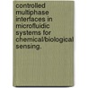 Controlled Multiphase Interfaces In Microfluidic Systems For Chemical/Biological Sensing. door Daming Cheng