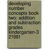 Developing Number Concepts Book Two: Addition and Subtraction Grades Kindergarten-3 21881 door Kathy Richardson
