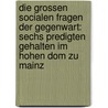 Die Grossen Socialen Fragen Der Gegenwart: Sechs Predigten Gehalten Im Hohen Dom Zu Mainz door Wilhelm Emmanuel Ketteler