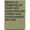 Diploma In Leadership For Health And Social Care And Children And Young People's Services by Tina Tilmouth