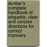 Dunbar's Complete Handbook of Etiquette. Clear and Concise Directions for Correct Manners door M.C. Dunbar