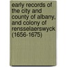 Early Records of the City and County of Albany, and Colony of Rensselaerswyck (1656-1675) door Albany County