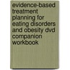 Evidence-based Treatment Planning For Eating Disorders And Obesity Dvd Companion Workbook by Timothy J. Bruce