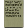 Foreign Policy Implications of U.S. Efforts to Address the International Financial Crisis door United States Congressional House