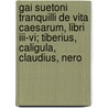 Gai Suetoni Tranquilli De Vita Caesarum, Libri Iii-vi; Tiberius, Caligula, Claudius, Nero door C. Suetonius Tranquillus