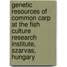Genetic Resources of Common Carp at the Fish Culture Research Institute, Szarvas, Hungary door Food and Agriculture Organization of the United Nations