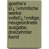 Goethe's Sï¿½Mmtliche Werke: Vollstï¿½Ndige, Neugeordnete Ausgabe, Dreizehnter Band door Von Johann Wolfgang Goethe