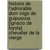 Histoire de L'Admirable Dom Inigo de Guipuscoa [Ignacio de Loyola] Chevalier de La Vierge door Quesnel Pierre