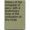 History Of The Conquest Of Peru: With A Preliminary View Of The Civilization Of The Incas door William Hickling Prescott