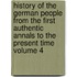History of the German People from the First Authentic Annals to the Present Time Volume 4