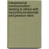 Interpersonal Communication: Relating To Others With Mycommunicationlab And Pearson Etext by Susan J. Beebe