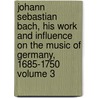 Johann Sebastian Bach, His Work and Influence on the Music of Germany, 1685-1750 Volume 3 door Philipp Spitta