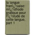 La Langue Franï¿½Aise: Mï¿½Thode Pratique Pour L'Ï¿½Tude De Cette Langue, Part 1