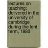 Lectures on Teaching; Delivered in the University of Cambridge During the Lent Term, 1880 door Sir Joshua Girling Fitch