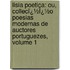 Lisia Poetica: Ou, Collecï¿½Ï¿½O Poesias Modernas De Auctores Portuguezes, Volume 1