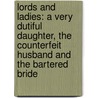 Lords And Ladies: A Very Dutiful Daughter, The Counterfeit Husband And The Bartered Bride by Elizabeth Mansfield