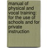Manual of Physical and Vocal Training: for the Use of Schools and for Private Instruction door Lewis Baxter Monroe