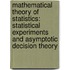 Mathematical Theory of Statistics: Statistical Experiments and Asymptotic Decision Theory