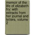Memoir of the Life of Elizabeth Fry: with Extracts from Her Journal and Letters, Volume 2