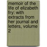 Memoir of the Life of Elizabeth Fry: with Extracts from Her Journal and Letters, Volume 2 by Katharine Fry