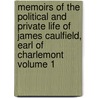 Memoirs of the Political and Private Life of James Caulfield, Earl of Charlemont Volume 1 door Francis Hardy