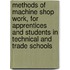 Methods of Machine Shop Work, for Apprentices and Students in Technical and Trade Schools