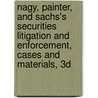 Nagy, Painter, and Sachs's Securities Litigation and Enforcement, Cases and Materials, 3D by Richard W. Painter