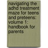 Navigating The Adhd Treatment Maze For Teens And Preteens: Volume 1: Handbook For Parents door Emily Kay