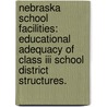 Nebraska School Facilities: Educational Adequacy Of Class Iii School District Structures. door John M. Sr. Weidner