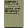 Performance Monitoring Of Run-To-Run Control Systems Used In Semiconductor Manufacturing. door Amogh V. Prabhu