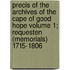 Precis of the Archives of the Cape of Good Hope Volume 1; Requesten (Memorials) 1715-1806