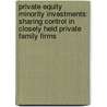 Private Equity Minority Investments: Sharing Control in Closely Held Private Family Firms door Judith Verena Soding
