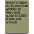 Reader's Digest North American Wildlife: An Illustrated Guide to 2,000 Plants and Animals