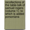 Recollections Of The Table-Talk Of Samuel Rogers (Volume 1); To Which Is Added Porsoniana door Samuel Rogers
