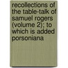 Recollections Of The Table-Talk Of Samuel Rogers (Volume 2); To Which Is Added Porsoniana door Samuel Rogers