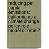Reducing Per Capita Emissions: California As A Climate Change Policy Role Model Or Rebel? by Elizabeth Sarah Grubin