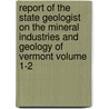 Report of the State Geologist on the Mineral Industries and Geology of Vermont Volume 1-2 door Vermont State Geologist