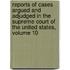 Reports of Cases Argued and Adjudged in the Supreme Court of the United States, Volume 10