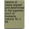 Reports of Cases Argued and Determined in the Supreme Court of Louisiana Volume 13; V. 64 door Louisiana Supreme Court