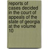 Reports of Cases Decided in the Court of Appeals of the State of Georgia at the Volume 10 door Georgia Court of Appeals