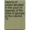Reports of Cases Decided in the Court of Appeals of the State of Georgia at the Volume 13 door Georgia Court of Appeals